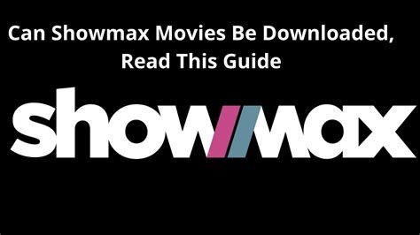 Can Showmax Movies Be Downloaded 2022, Read This Guide