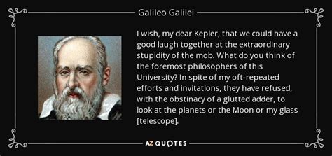 Galileo Galilei quote: I wish, my dear Kepler, that we could have a...