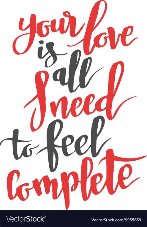 Your love is all i need to feel complete modern Vector Image