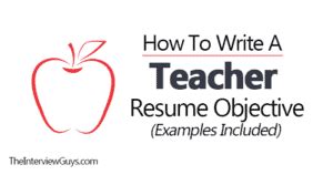 How To Write A Teacher Resume Objective (Examples Included)