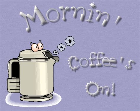 Mornin' Coffee's On! Pictures, Photos, and Images for Facebook, Tumblr, Pinterest, and Twitter