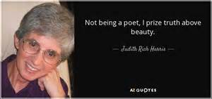 Judith Rich Harris quote: Not being a poet, I prize truth above beauty.