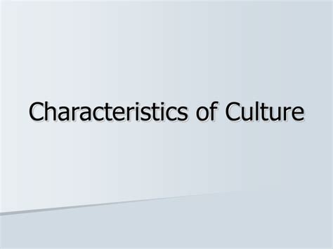 Characteristics of Culture