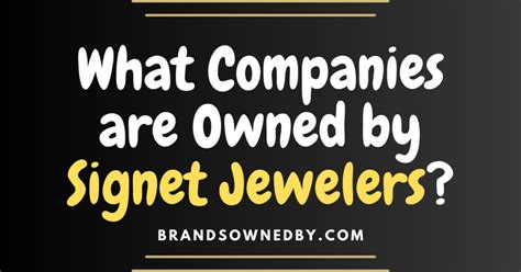 What Companies are Owned by Signet Jewelers? – Brands Owned By