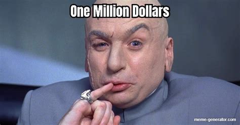 Dr Evil One Million Dollars - Meme Generator