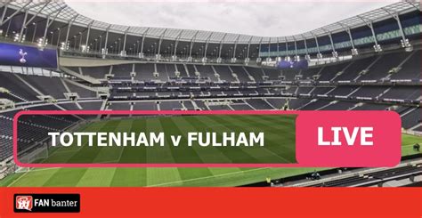 Tottenham vs Fulham - Watch Live Match Stream Online - Fan Banter