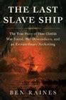 The Last Slave Ship : The True Story of How Clotilda Was Found, Her Descendants, and an ...