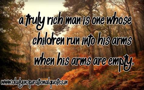 A truly rich man is one whose children run into... ( Inspirational Quotes )