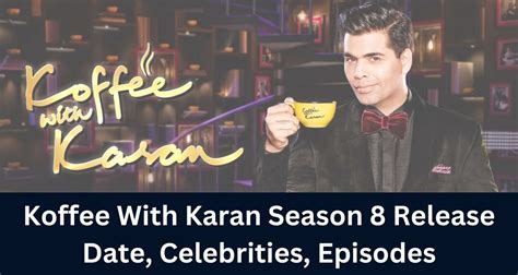 Koffee With Karan Season 8 Release Date, Celebrities, Episodes