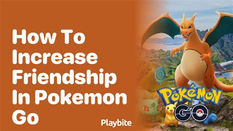 How to Increase Friendship in Pokemon GO: Tips and Tricks - Playbite