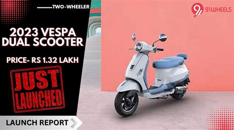 2023 Vespa Dual Scooters Launched In India At Rs 1.32 Lakh