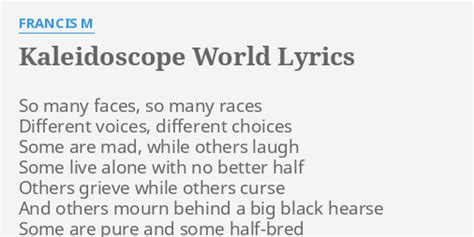 "KALEIDOSCOPE WORLD" LYRICS by FRANCIS M: So many faces, so...