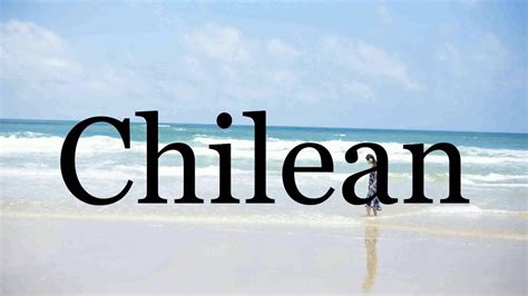 How To Pronounce Chilean🌈🌈🌈🌈🌈🌈Pronunciation Of Chilean - YouTube