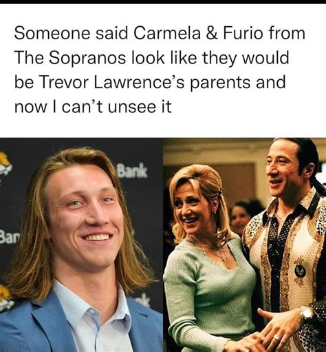 Someone said Carmela & Furio from The Sopranos look like they would be Trevor Lawrence's parents ...