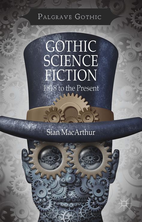 Gothic Science Fiction: 1818 to the Present by Sian MacArthur | Goodreads