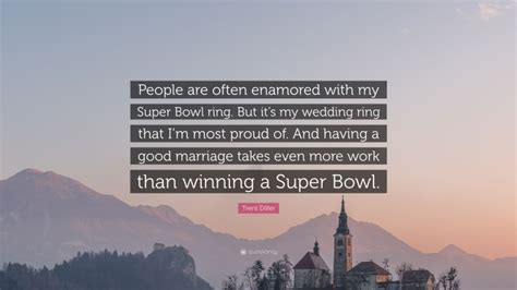 Trent Dilfer Quote: “People are often enamored with my Super Bowl ring ...