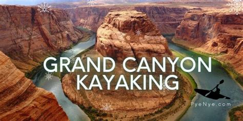 Grand Canyon Kayaking Like A Pro! With Destinations And Tips | PyeNye