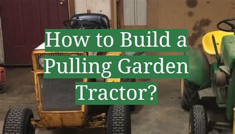 How to Build a Pulling Garden Tractor? - GardenProfy