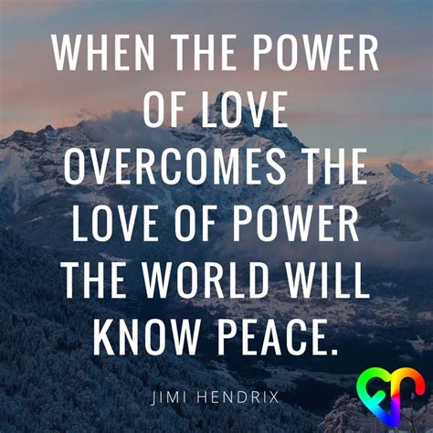 "When the power of love overcomes the love of power the world will know peace." -Hendrix # ...