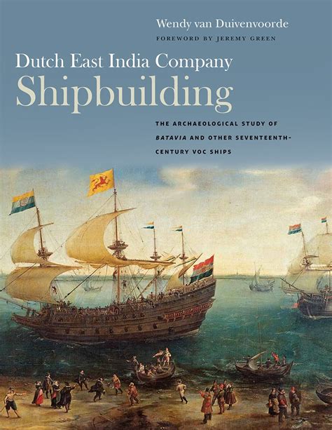 Dutch East India Company Shipbuilding : The Archaeological Study of Batavia and Other ...