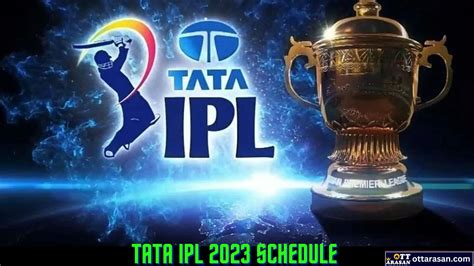 Tata IPL 2023 Full Schedule - OTTARASAN