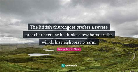 The British churchgoer prefers a severe preacher because he thinks a f... Quote by George ...