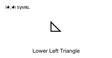 - Lower Left Triangle, Unicode Number: U+25FA 📖 Symbol Meaning Copy & 📋 Paste ( ‿ ) SYMBL