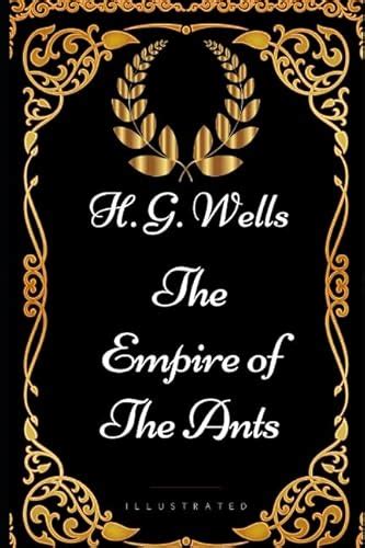 The Empire of the Ants: By H. G. Wells - Illustrated - H. G. Wells: 9781521932391 - IberLibro