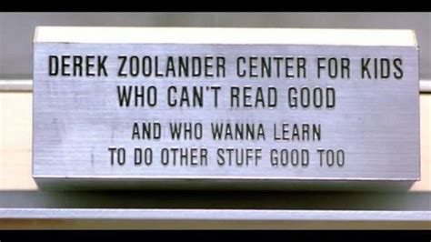 Join us at the “Derek Zoolander Center for Kids Who Can’t Read Good...and Wanna Learn to do ...