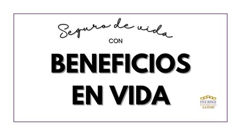 ¿Qué es un seguro de vida con beneficios en vida? - Five Rings Latino