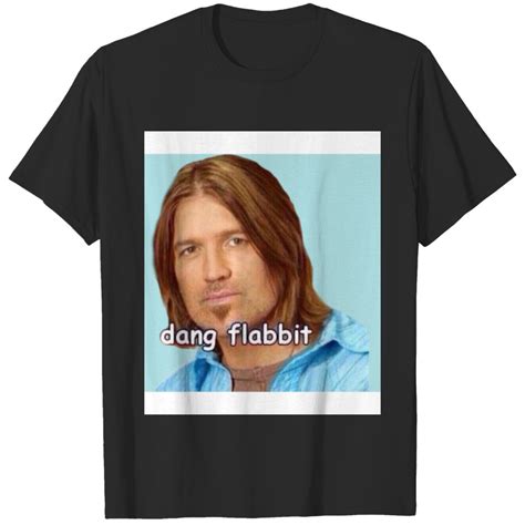 Dang Flabbit Billy Ray Cyrus T-Shirts sold by UniqueCosmicDesign | SKU 42084380 | 65% OFF Printerval