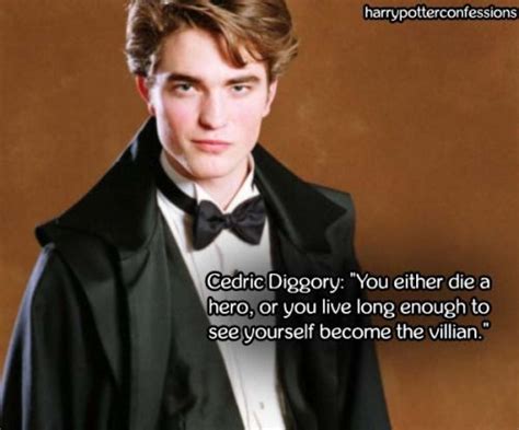 Cedric Diggory: You either die a hero or you live long... | Cedric ...