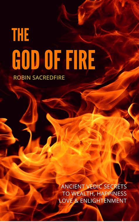 The God of Fire: Ancient Vedic Secrets to Wealth, Love, Happiness and Enlightenment by Robin ...