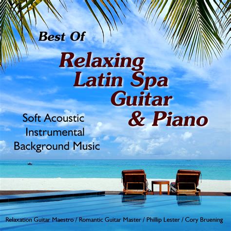 Best of Relaxing Latin Spa Guitar & Piano - Soft Acoustic Instrumental ...