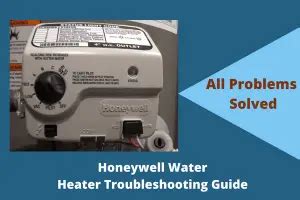 Honeywell Water Heater Troubleshooting [9 Easy Solutions] - FireplaceHubs