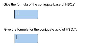 Give The Formula Of The Conjugate Base Of HSO4- ... | Chegg.com