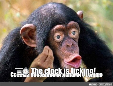 Meme: "=͟͟͞͞⏱ The clock is ticking!" - All Templates - Meme-arsenal.com