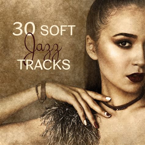 ‎30 Soft Jazz Tracks: Time to Chill Out, Guitar Music, Piano Songs, Percussion & Trumpet, Sax ...