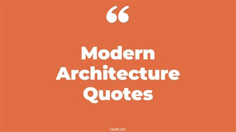 45+ Jaw-dropping Modern Architecture Quotes That Will Unlock Your True Potential