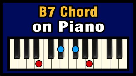 B7 Chord on Piano (Free Chart) – Professional Composers