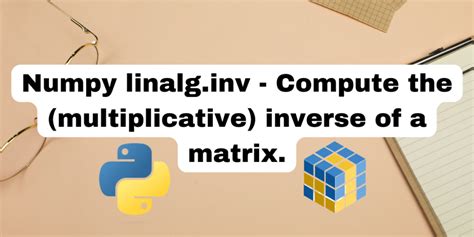 Numpy linalg.inv - Compute the (multiplicative) inverse of a matrix ...