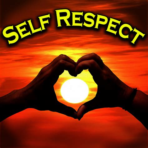 Self respect,self love,self esteem,love others and they will love you