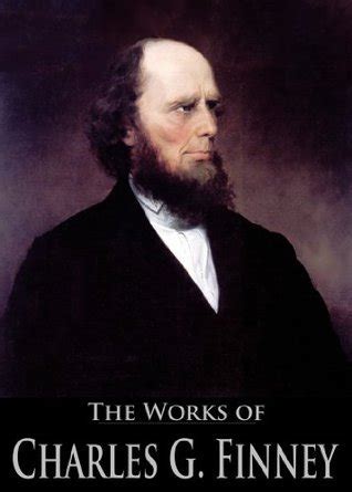 The Works of Charles G. Finney: Lectures on Revivals of Religion, Lectures on Systematic ...