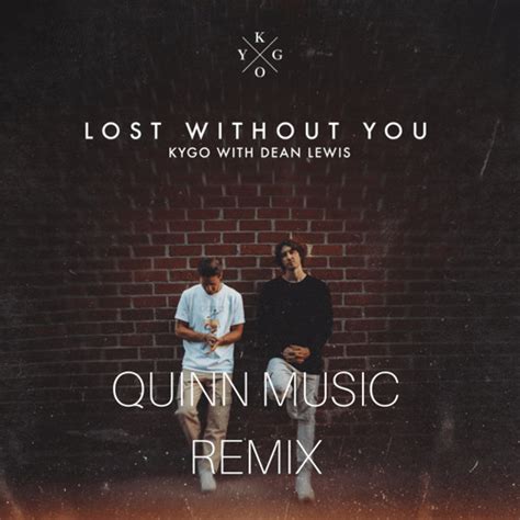 Stream Kygo - Lost Without You - Quinn Music Remix by Quinn Music Official | Listen online for ...