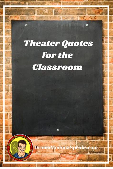 Theater Quotes for the Classroom - DramaMommaSpeaks