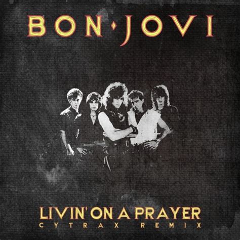 Stream Bon Jovi - Livin' On A Prayer (Cytrax Remix) [FREE DL] by Cytrax ...