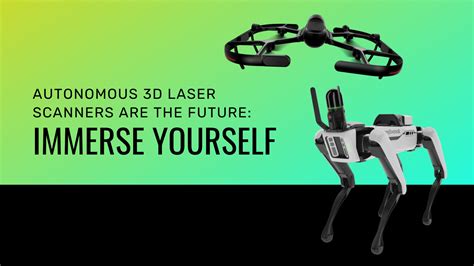 Autonomous 3D Laser Scanners Are The Future: Immerse Yourself