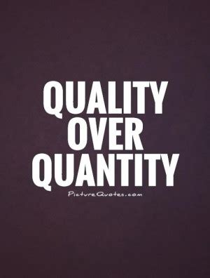 Quality Over Quantity Quotes. QuotesGram