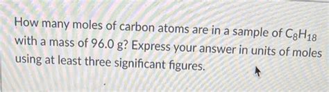 Solved How many moles of carbon atoms are in a sample of | Chegg.com