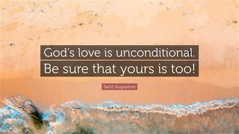 Saint Augustine Quote: “God’s love is unconditional. Be sure that yours ...